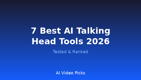 7 Best AI Talking Head Video Tools in 2026